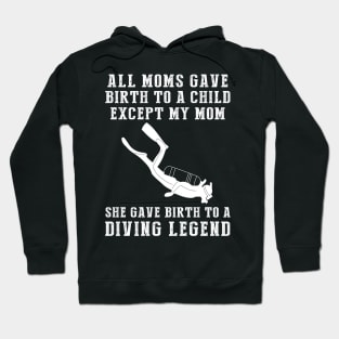 Funny T-Shirt: My Mom, the Diving Legend! All Moms Give Birth to a Child, Except Mine. Hoodie